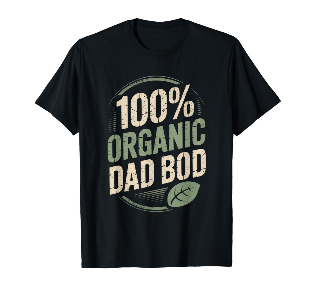 100 Organic Dad Bod Funny Dad Father T-Shirt - Graphic Print for Adults - T-Shirt, Sweatshirt, Hoodie