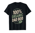 100 Organic Dad Bod Funny Dad Father T-Shirt - Graphic Print for Adults - T-Shirt, Sweatshirt, Hoodie