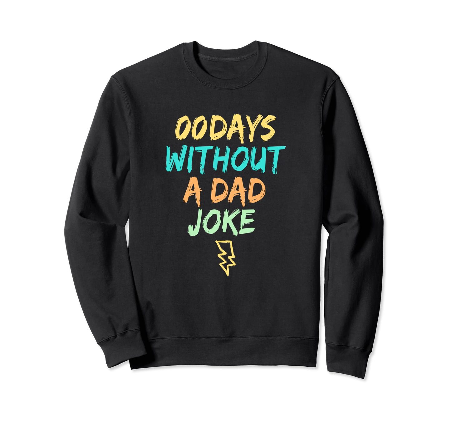 00 Days Without Dad Joke Sweatshirt - Custom Art Print for Adults - T-Shirt, Sweatshirt, Hoodie