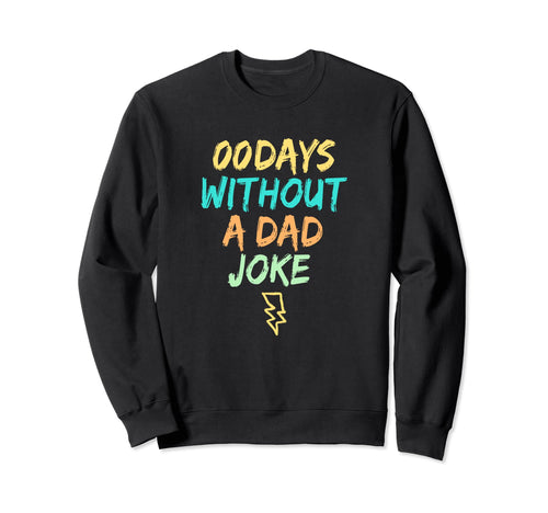 00 Days Without Dad Joke Sweatshirt - Custom Art Print for Adults - T-Shirt, Sweatshirt, Hoodie