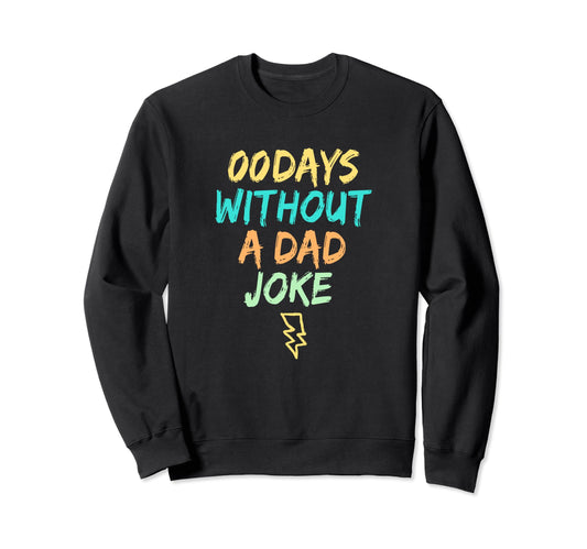 00 Days Without Dad Joke Sweatshirt - Custom Art Print for Adults - T-Shirt, Sweatshirt, Hoodie