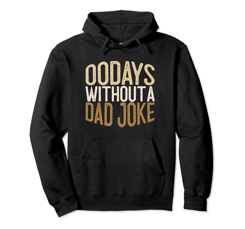 00 Days Without Dad Joke Funny Dad Hoodie - Novelty Apparel Unisex - T-Shirt, Sweatshirt, Hoodie
