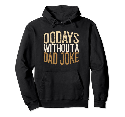 00 Days Without Dad Joke Funny Dad Hoodie - Novelty Apparel Unisex - T-Shirt, Sweatshirt, Hoodie