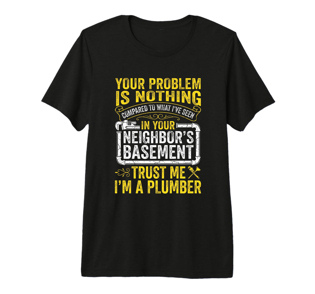 Funny Plumber Trust Im Plumbing Joke T-Shirt - Novelty Apparel for Adults - T-Shirt, Sweatshirt, Hoodie