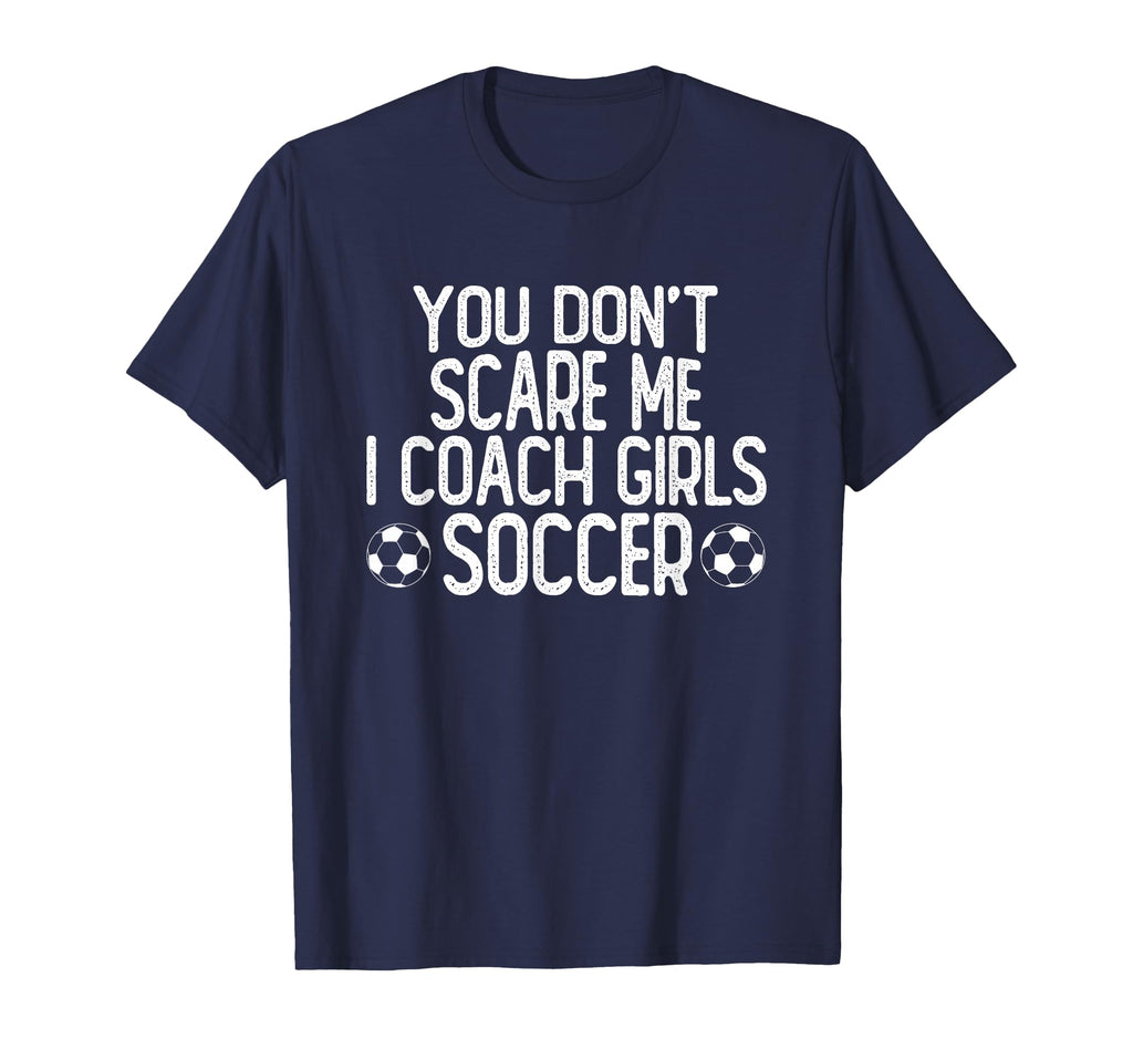 You Dont Scare Me I Coach Soccer T-Shirt - Unique Graphic Unisex - T-Shirt, Sweatshirt, Hoodie