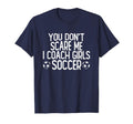 You Dont Scare Me I Coach Soccer T-Shirt - Unique Graphic Unisex - T-Shirt, Sweatshirt, Hoodie