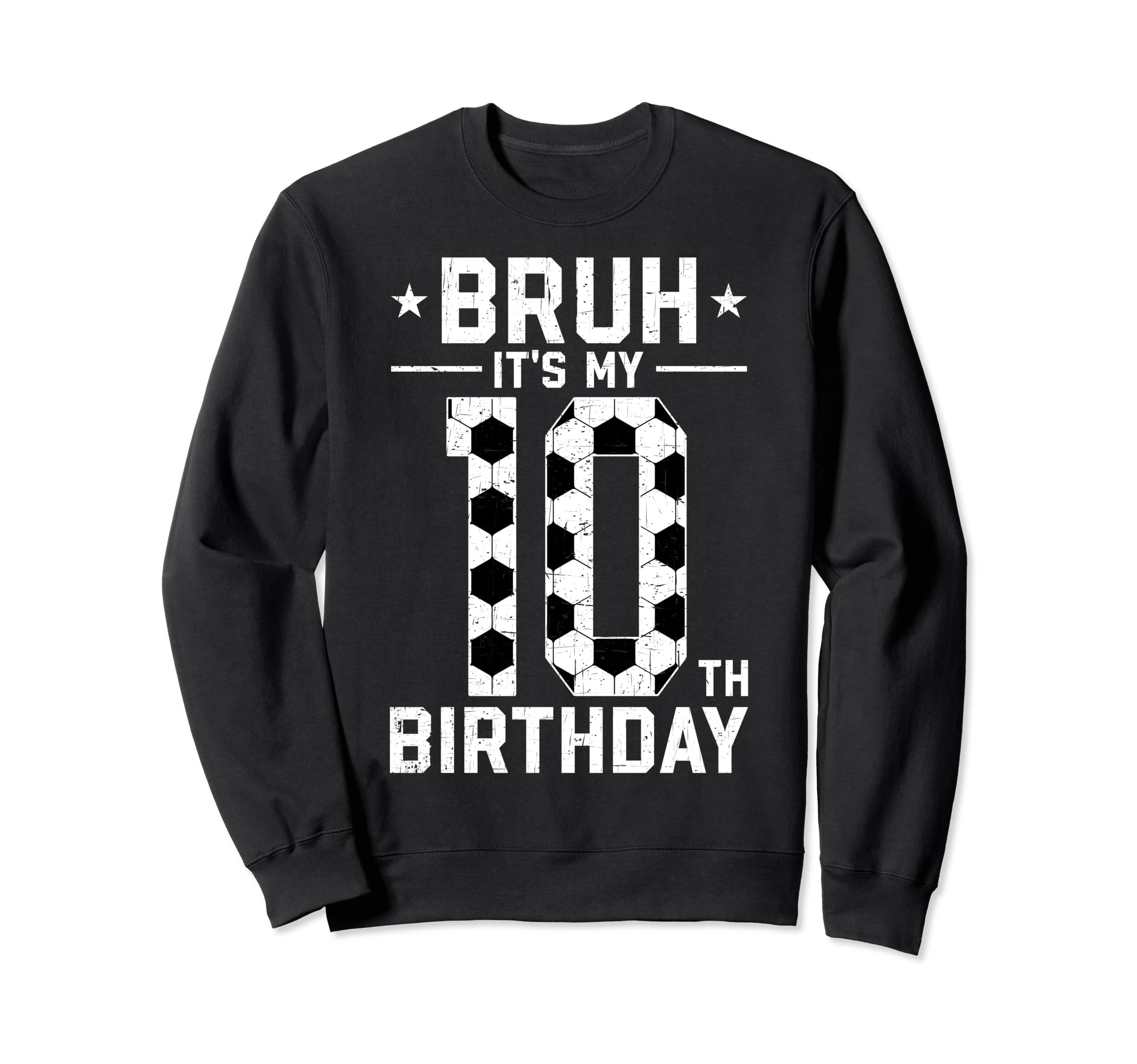 10 Year Old Birthday Soccer Bruh Its Sweatshirt - Graphic Print Men Women - T-Shirt, Sweatshirt, Hoodie
