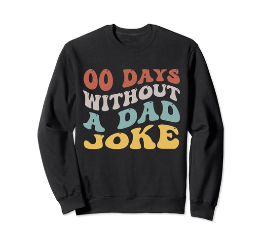 00 Days Without Dad Joke Fathers Sweatshirt - Minimalist Print Men Women - T-Shirt, Sweatshirt, Hoodie