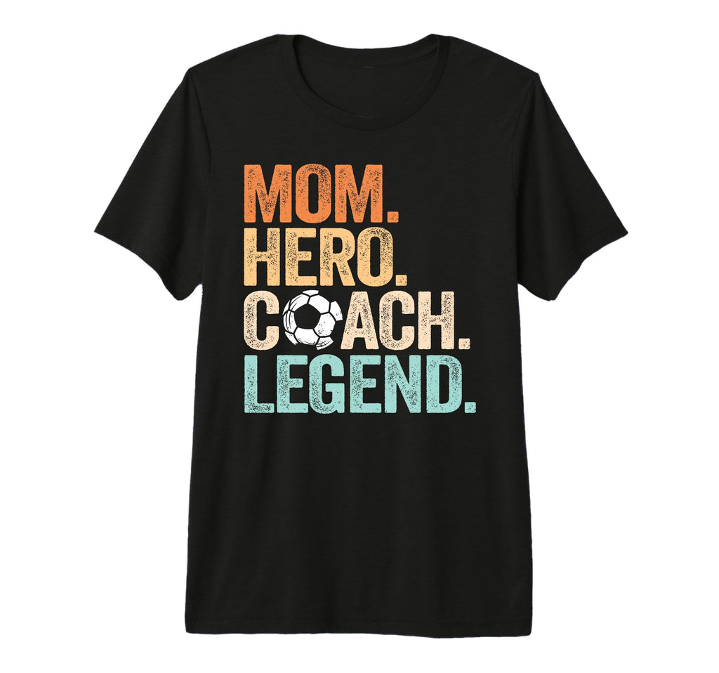 Mom Hero Soccer Coach Legend Funny T-Shirt - Unique Graphic for Adults - T-Shirt, Sweatshirt, Hoodie