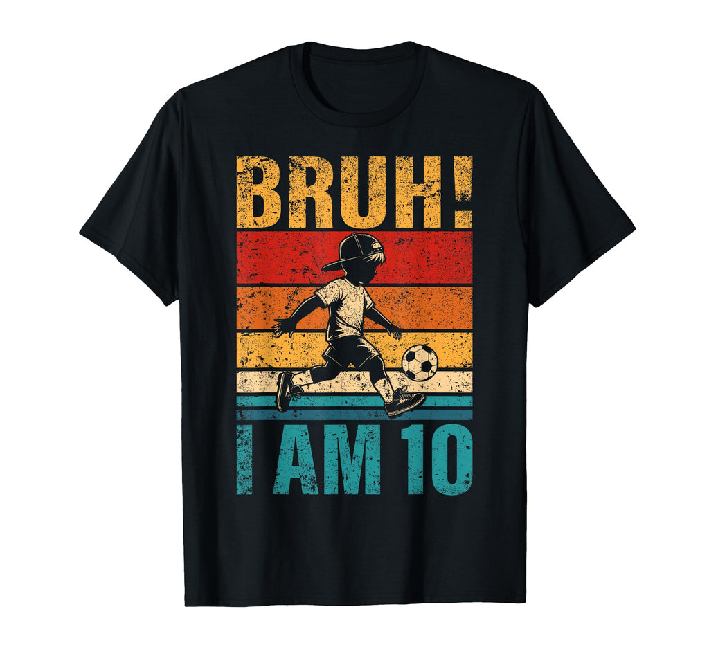 10 Year Old Birthday Soccer Bruh Its My T-Shirt - Streetwear Style Unisex - T-Shirt, Sweatshirt, Hoodie