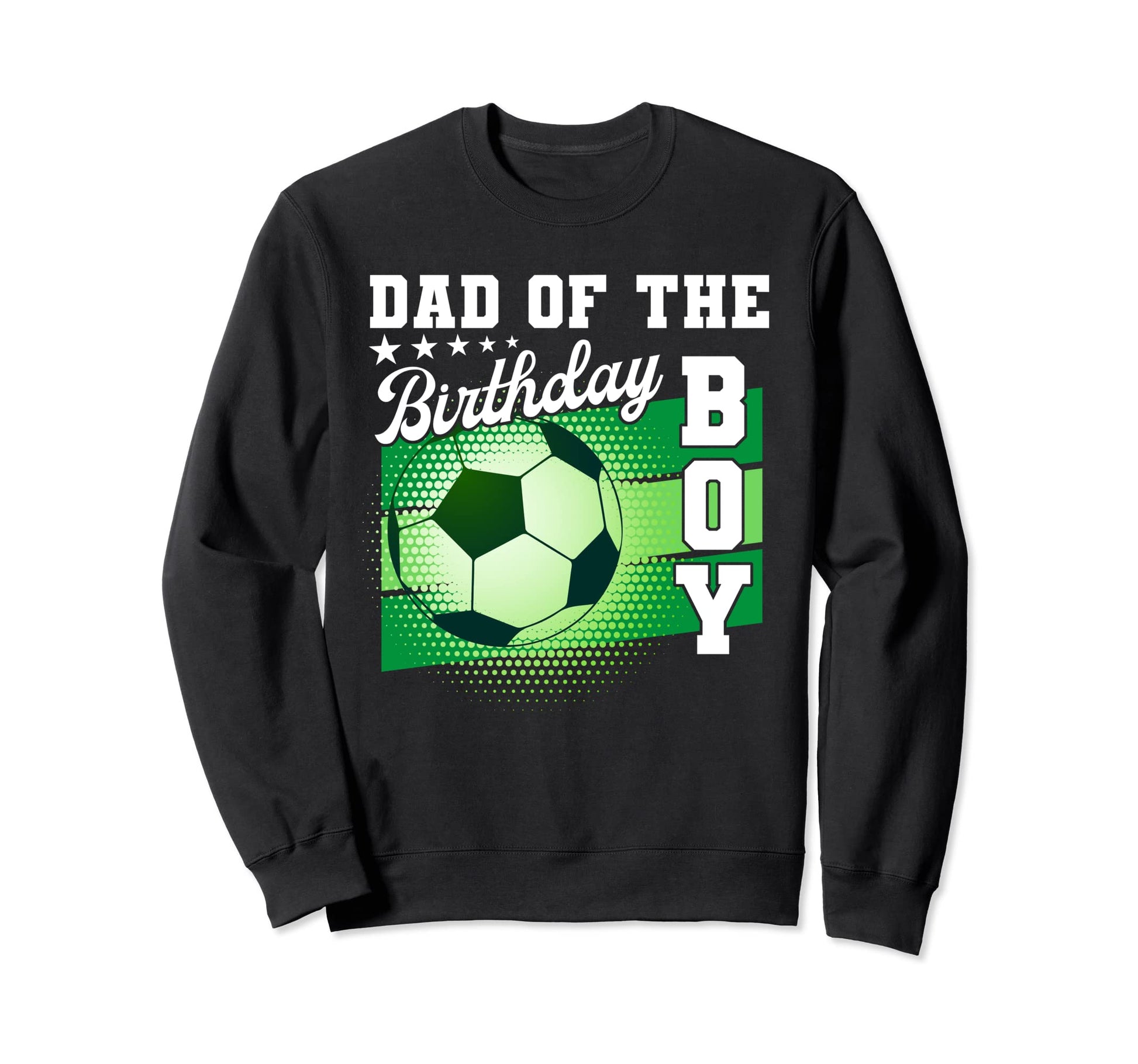 Dad Birthday Soccer Mothers Day Soccer Sweatshirt - Unique Graphic Unisex - T-Shirt, Sweatshirt, Hoodie