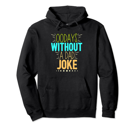 00 Days Without Dad Joke Funny Dad Hoodie - Trendy Graphic Unisex - T-Shirt, Sweatshirt, Hoodie