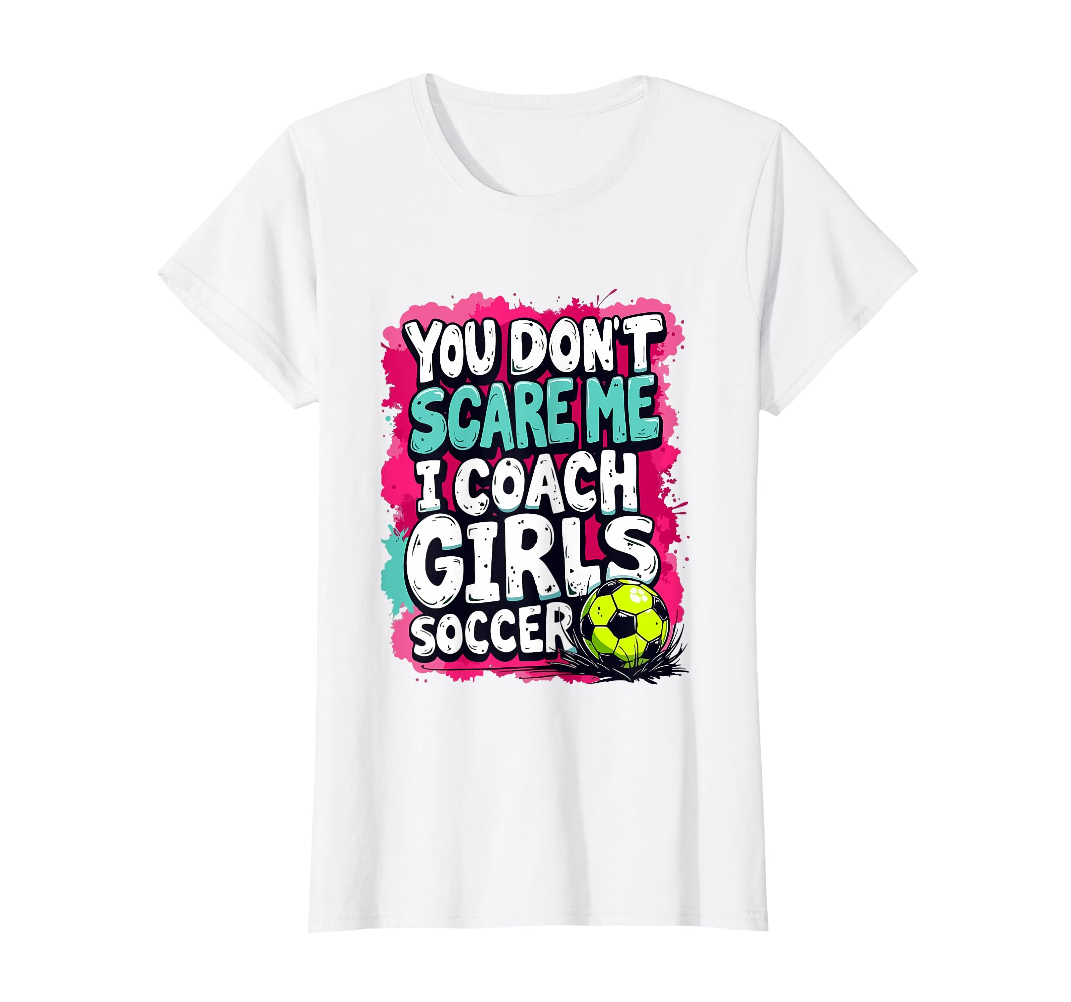Funny Soccer Coach You Dont Scare Me I T-Shirt - Unique Graphic Men Women - T-Shirt, Sweatshirt, Hoodie