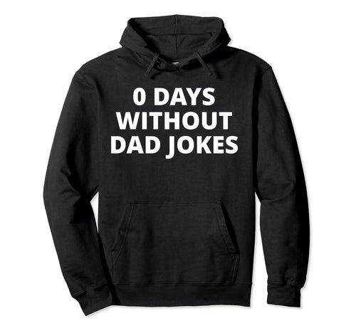 0 Days Without Dad Jokes Hoodie - Streetwear Style Men Women - T-Shirt, Sweatshirt, Hoodie