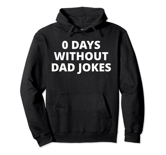 0 Days Without Dad Jokes Hoodie - Streetwear Style Men Women - T-Shirt, Sweatshirt, Hoodie