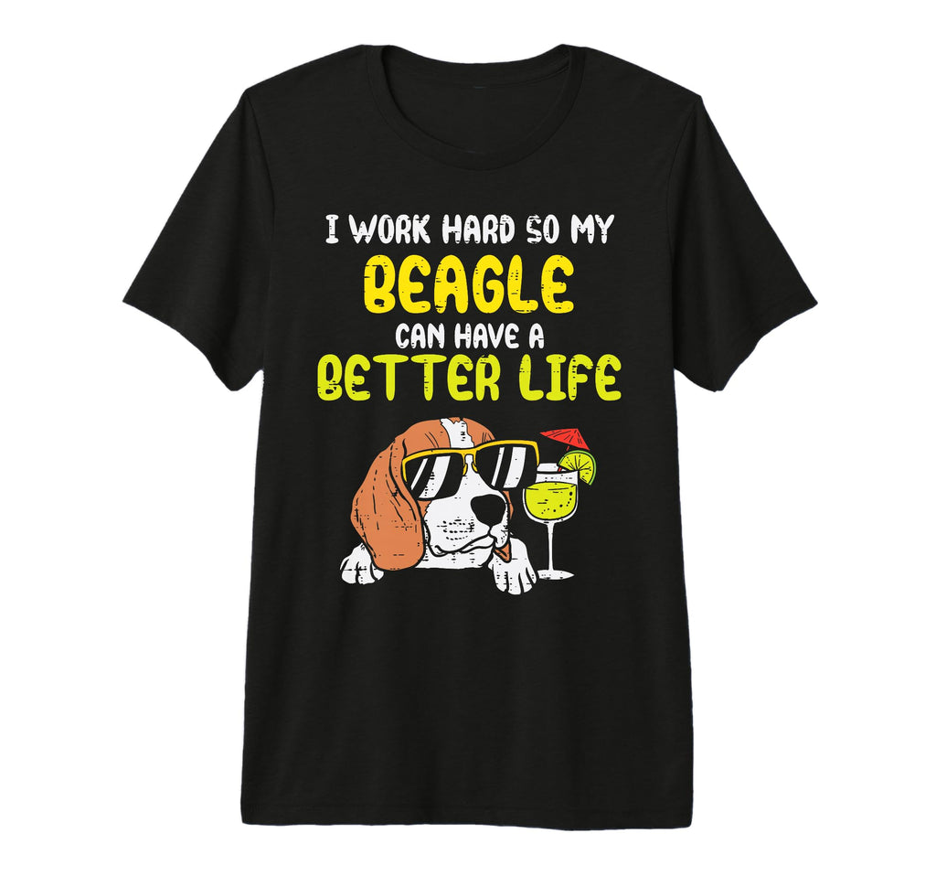 Work Hard Beagle Better Life Funny Dog T-Shirt - Graphic Print Unisex - T-Shirt, Sweatshirt, Hoodie