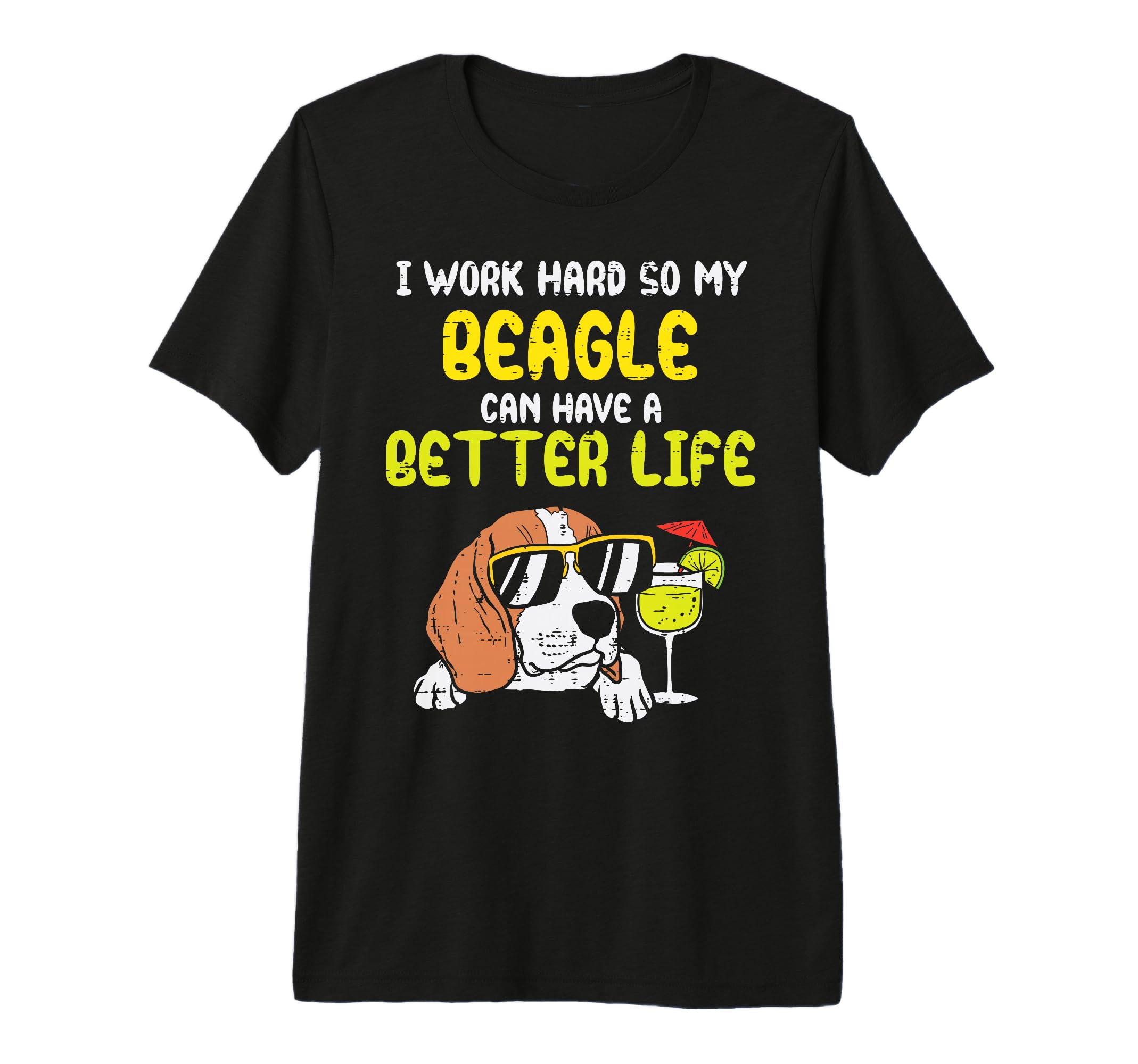 Work Hard Beagle Better Life Funny Dog T-Shirt - Graphic Print Unisex - T-Shirt, Sweatshirt, Hoodie