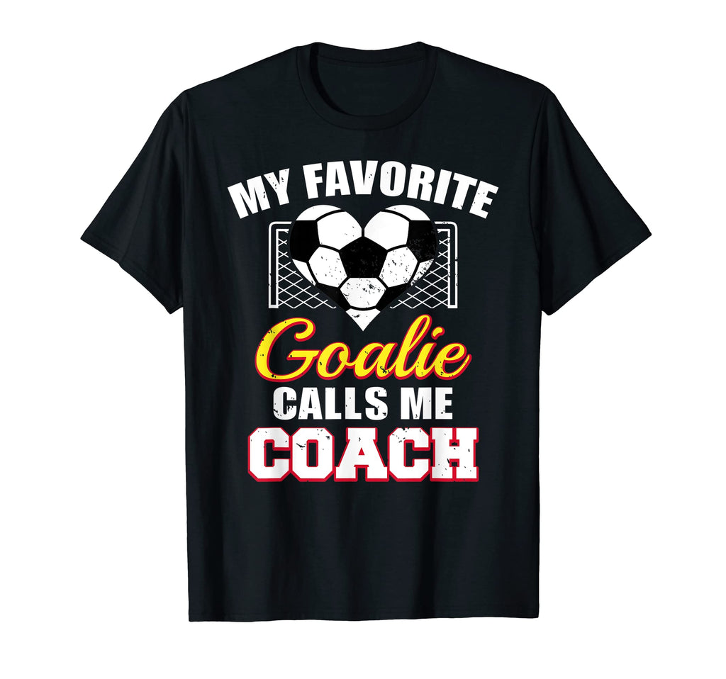 My Favorite Goalie Calls Me Coach Soccer T-Shirt - Streetwear Style Unisex - T-Shirt, Sweatshirt, Hoodie