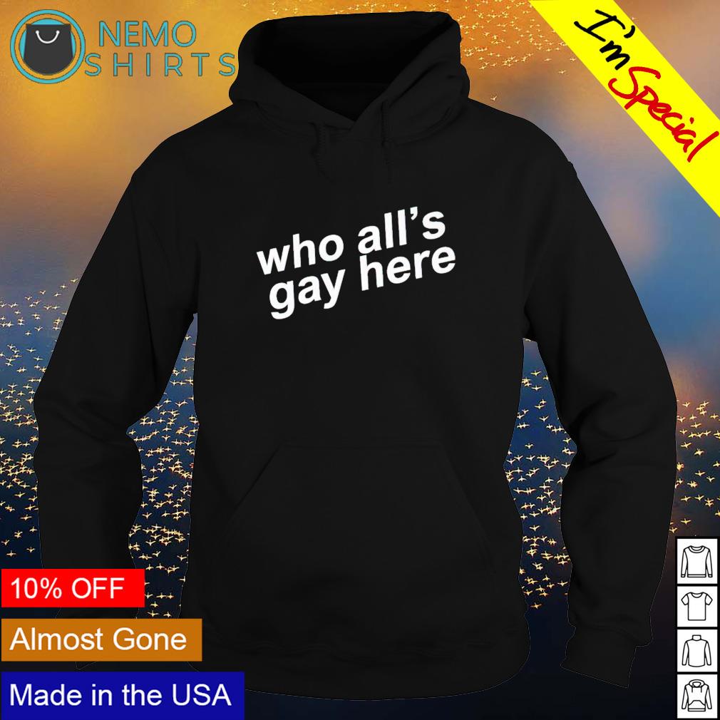 Who all's gay here - Adult & Kids T-Shirts, Sweatshirts & Hoodies apparel design preview 2