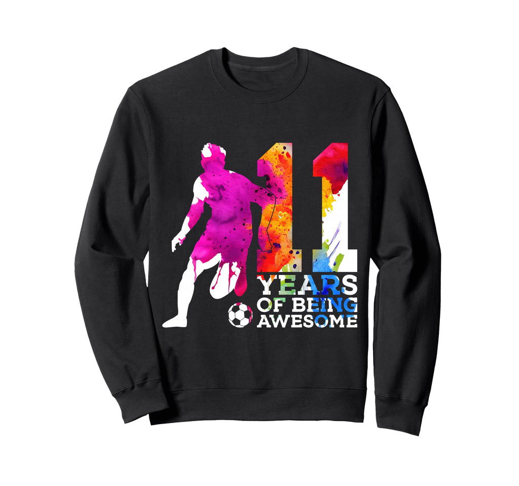 11 Years Being Awesome Soccer Sweatshirt - Streetwear Style for Adults - T-Shirt, Sweatshirt, Hoodie