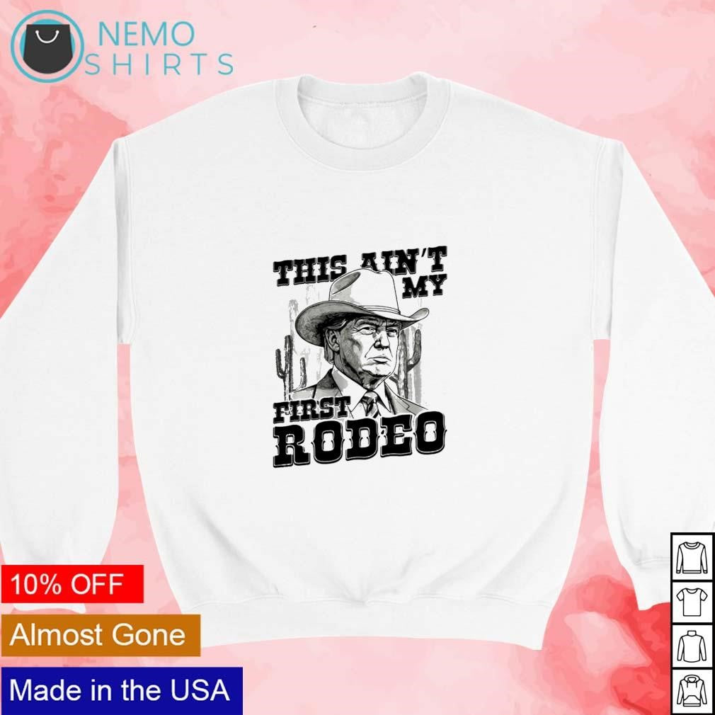 This ain't my first rodeo cowboy Trump - Adult & Kids T-Shirts, Sweatshirts & Hoodies apparel design preview 3