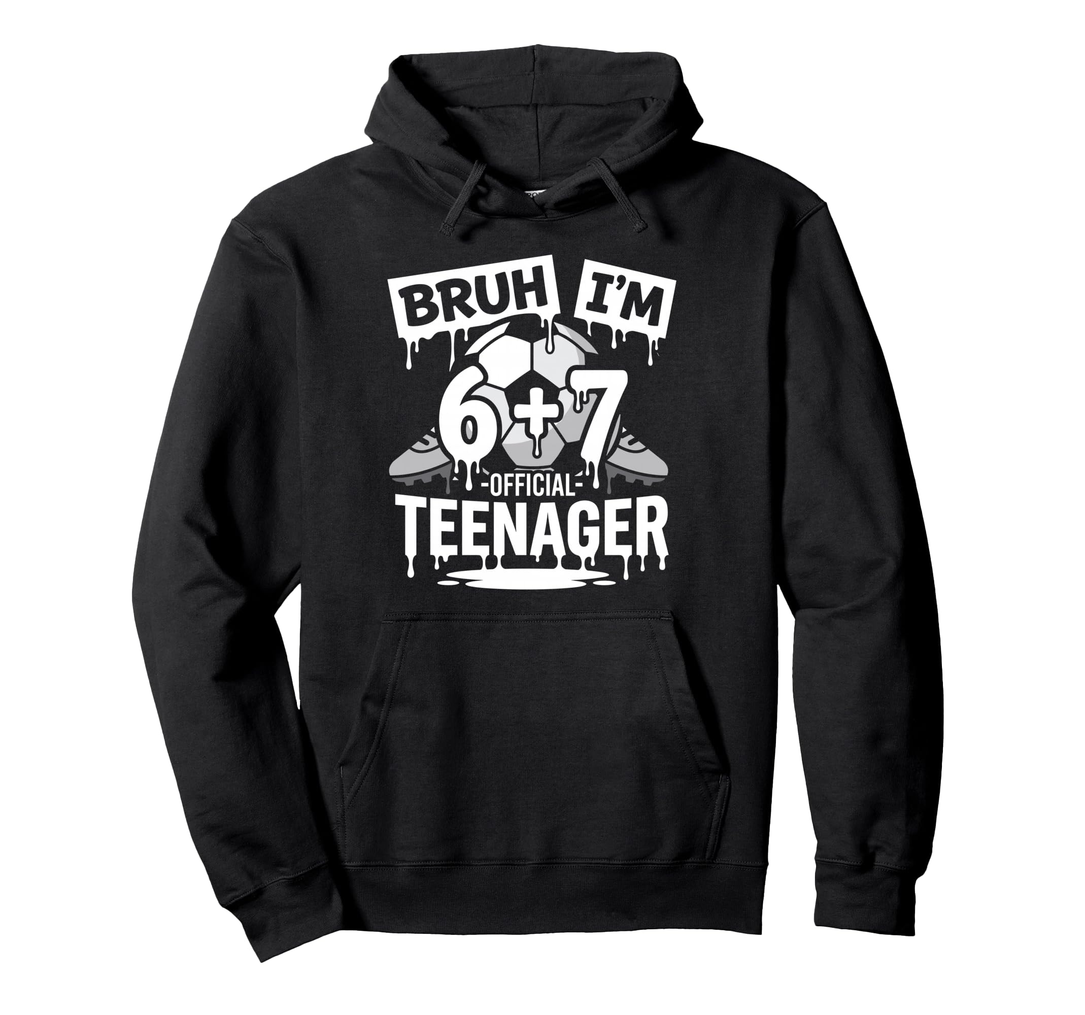 13Th Birthday Soccer Bruh Im 6 Plus 7 Hoodie - Custom Art Print Men Women - T-Shirt, Sweatshirt, Hoodie