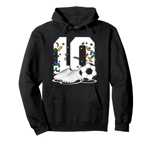 10 Soccer Birthday Gift Soccer Fan Hoodie - Fun Novelty Design Men Women - T-Shirt, Sweatshirt, Hoodie