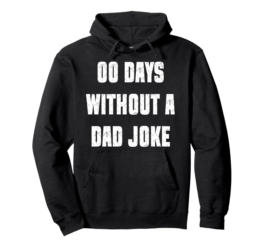 00 Days Without Dad Joke Funny Hoodie - Streetwear Style for Adults - T-Shirt, Sweatshirt, Hoodie
