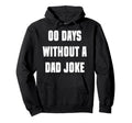 00 Days Without Dad Joke Funny Hoodie - Streetwear Style for Adults - T-Shirt, Sweatshirt, Hoodie