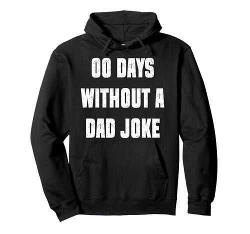 00 Days Without Dad Joke Funny Hoodie - Streetwear Style for Adults - T-Shirt, Sweatshirt, Hoodie