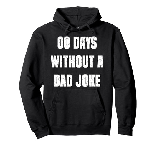 00 Days Without Dad Joke Funny Hoodie - Streetwear Style for Adults - T-Shirt, Sweatshirt, Hoodie