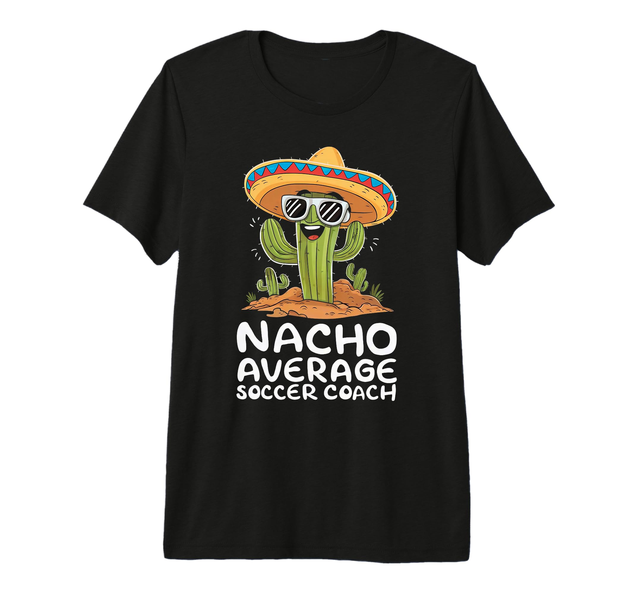 Funny Nacho Average Soccer Coach T-Shirt - Streetwear Style for Adults - T-Shirt, Sweatshirt, Hoodie