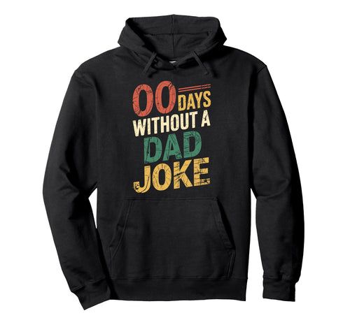 00 Days Without Dad Joke Funny Fathers Day Hoodie - Streetwear Style Unisex - T-Shirt, Sweatshirt, Hoodie