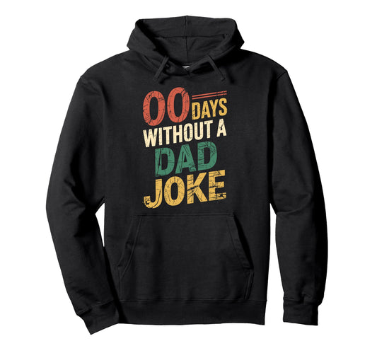 00 Days Without Dad Joke Funny Fathers Day Hoodie - Streetwear Style Unisex - T-Shirt, Sweatshirt, Hoodie