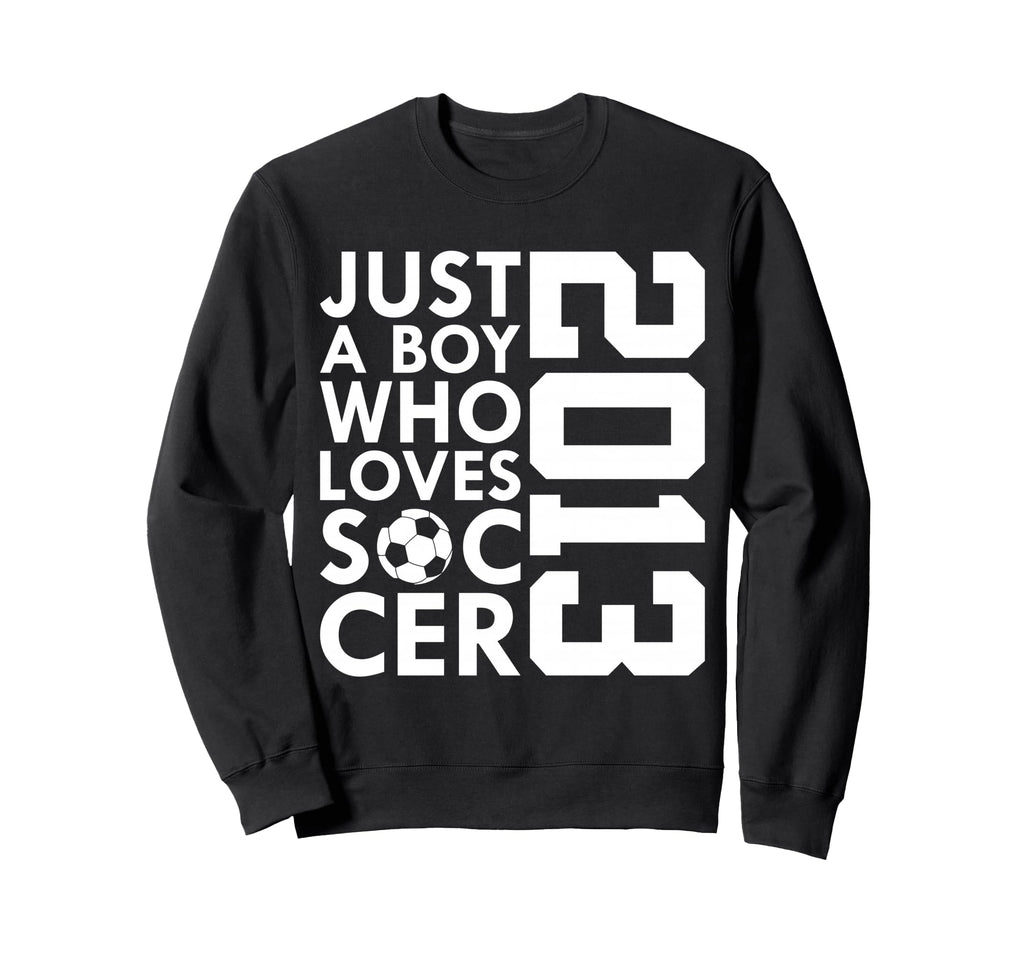 2013 Just Who Loves Soccer 13Th Sweatshirt - Custom Art Print Unisex - T-Shirt, Sweatshirt, Hoodie
