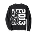 2013 Just Who Loves Soccer 13Th Sweatshirt - Custom Art Print Unisex - T-Shirt, Sweatshirt, Hoodie