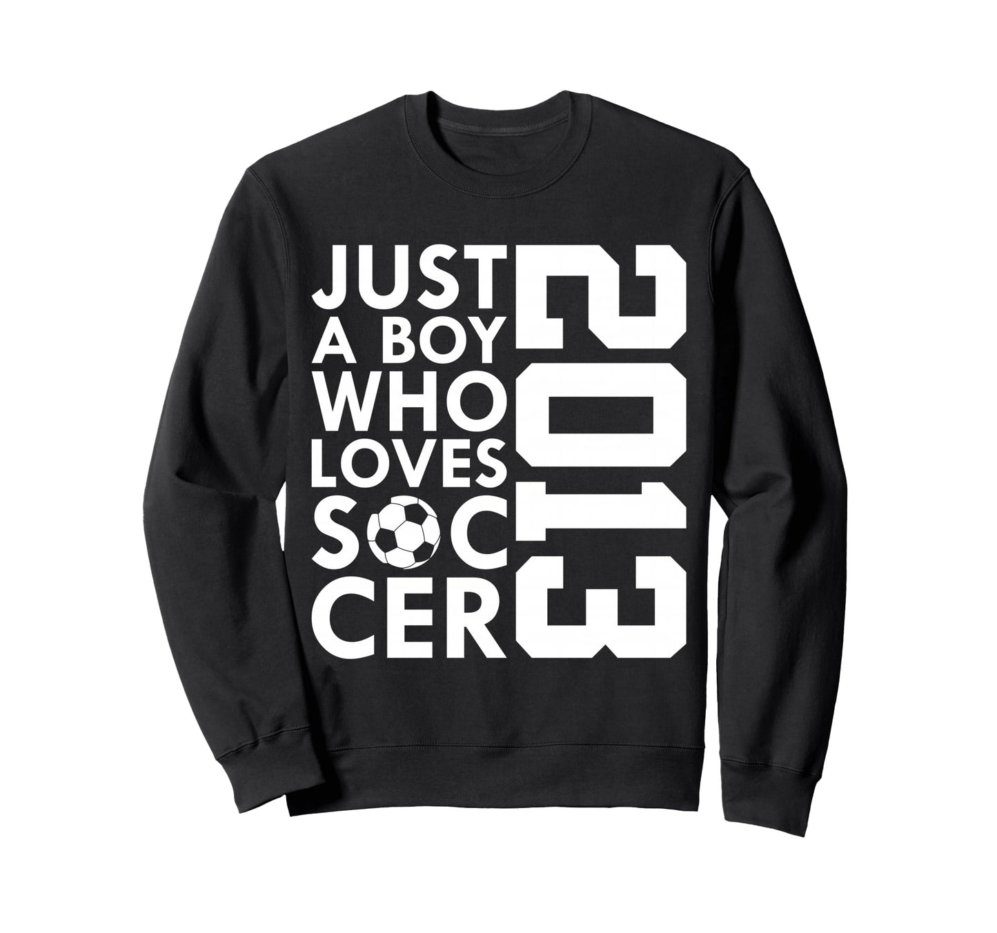 2013 Just Who Loves Soccer 13Th Sweatshirt - Custom Art Print Unisex - T-Shirt, Sweatshirt, Hoodie