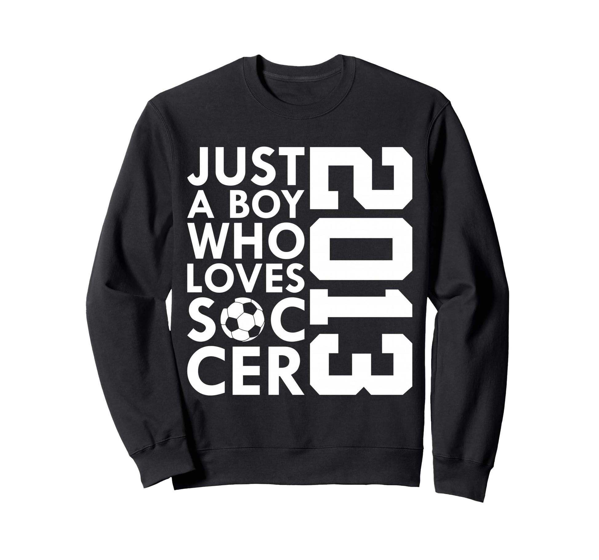 2013 Just Who Loves Soccer 13Th Sweatshirt - Custom Art Print Unisex - T-Shirt, Sweatshirt, Hoodie