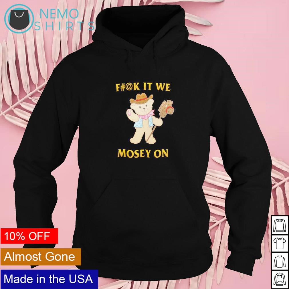 Fuck it we mosey on - Adult & Kids T-Shirts, Sweatshirts & Hoodies apparel design preview 2