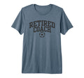 Retired Coach Soccer Team Mentor Tri T-Shirt - Streetwear Style Unisex - T-Shirt, Sweatshirt, Hoodie