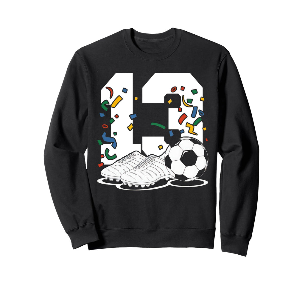 13 Soccer Birthday Gift Sweatshirt - Casual Everyday Wear for Adults - T-Shirt, Sweatshirt, Hoodie