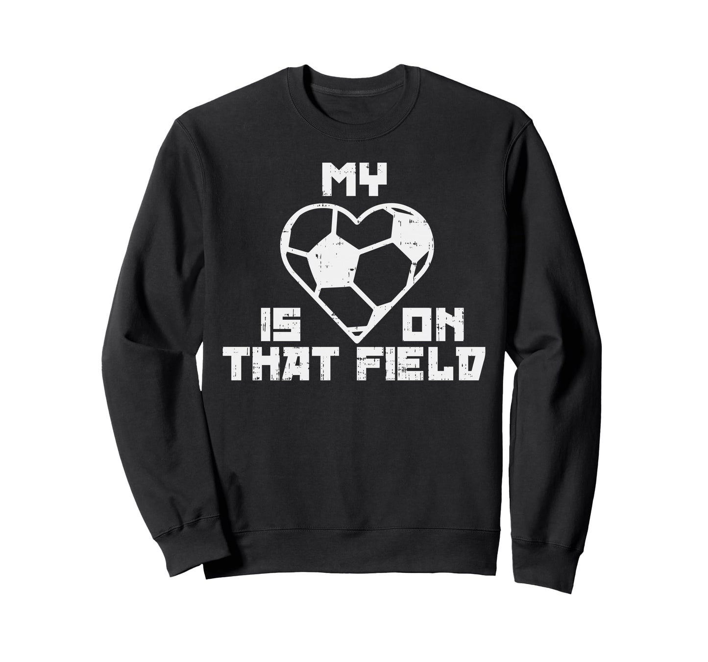 My Heart Is That Field Soccer Sport Sweatshirt - Novelty Apparel Men Women - T-Shirt, Sweatshirt, Hoodie