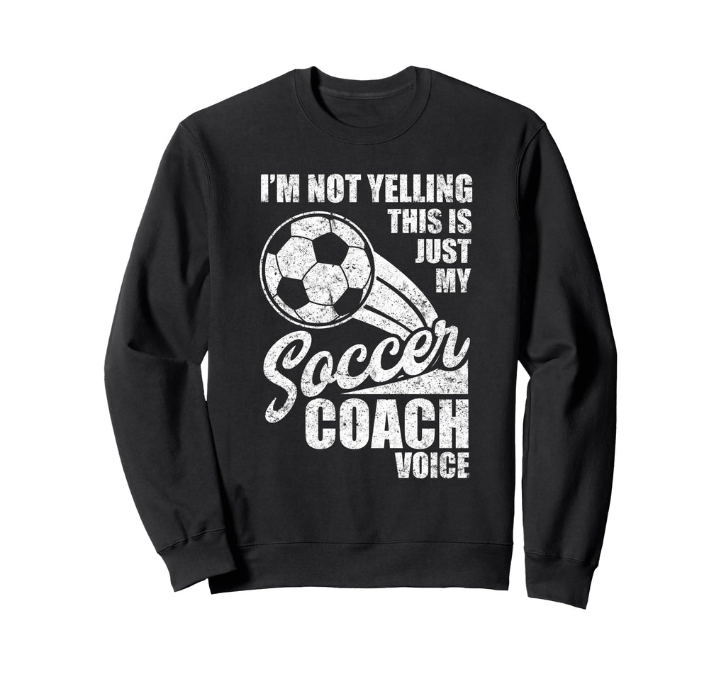 Im Not Yelling This Is Just My Soccer Sweatshirt - Custom Art Print Unisex - T-Shirt, Sweatshirt, Hoodie