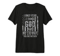 I Only Fear Two Things God And Ex T-Shirt - Fun Novelty Design for Adults - T-Shirt, Sweatshirt, Hoodie