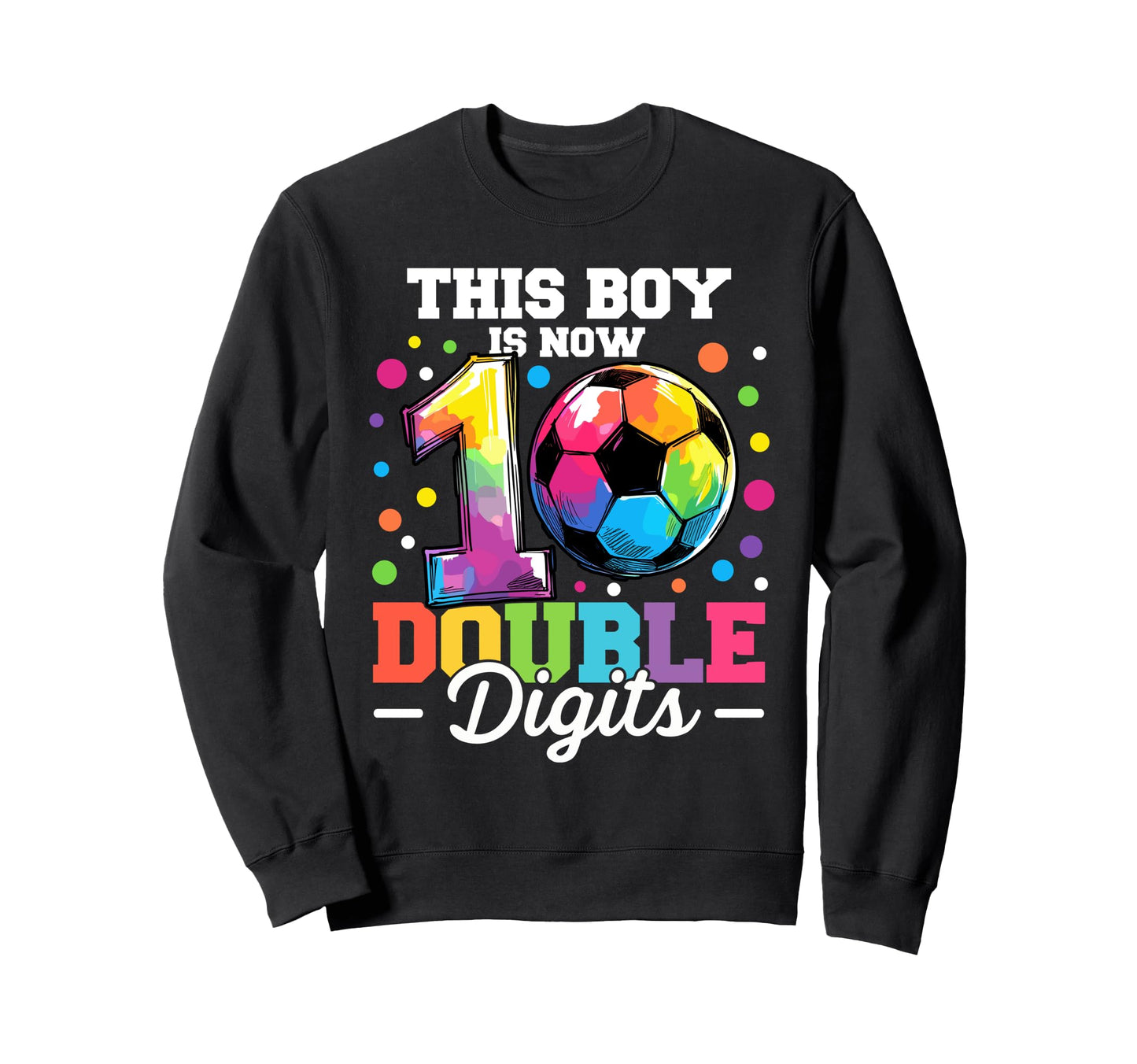 This Is Now Double Digits Soccer Sweatshirt - Casual Everyday Wear Unisex - T-Shirt, Sweatshirt, Hoodie