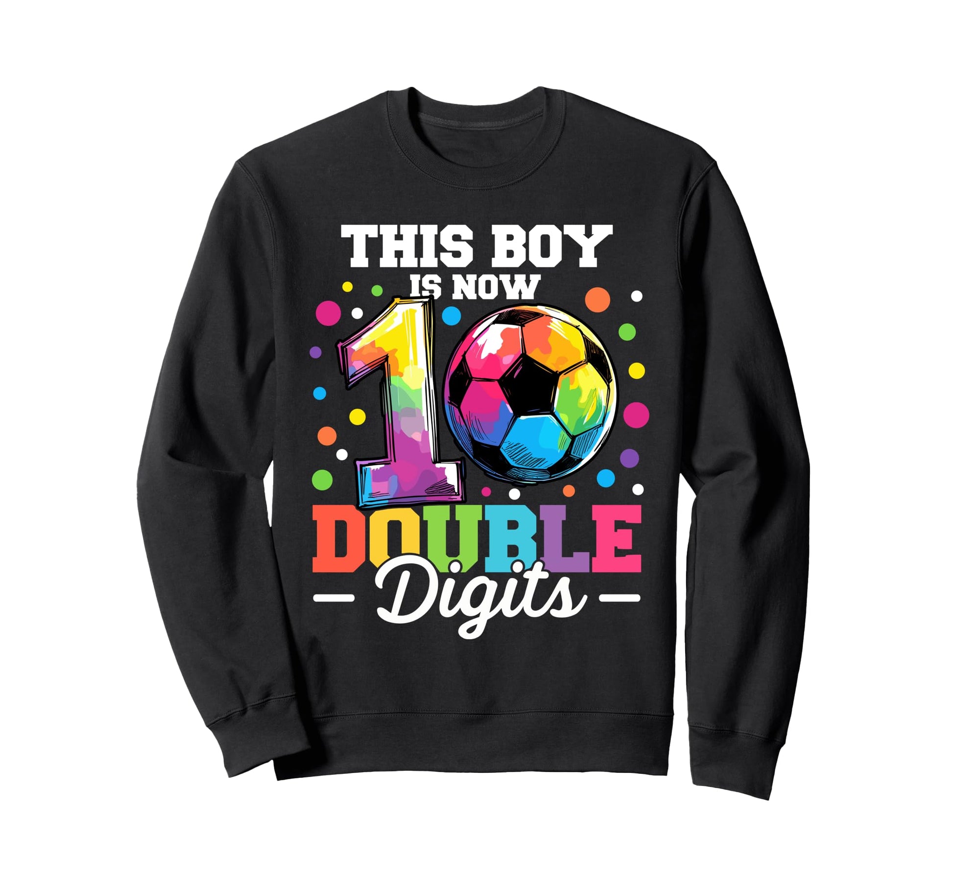 This Is Now Double Digits Soccer Sweatshirt - Casual Everyday Wear Unisex - T-Shirt, Sweatshirt, Hoodie