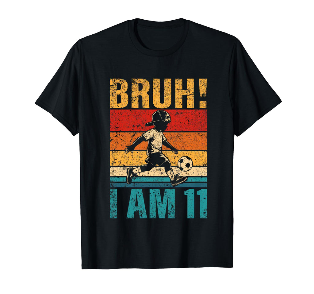 11 Year Old Birthday Soccer Bruh T-Shirt - Fun Novelty Design Men Women - T-Shirt, Sweatshirt, Hoodie