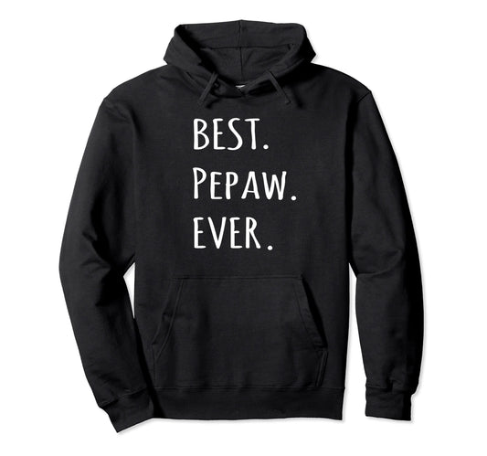 Best Pepaw Ever Grandpa Nickname Text Hoodie - Unique Graphic Men Women - T-Shirt, Sweatshirt, Hoodie