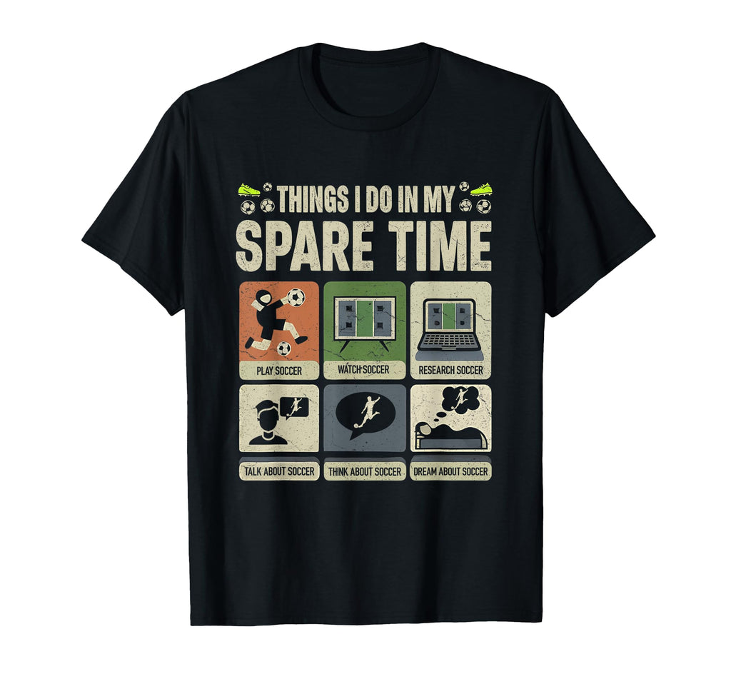 Things I Do My Spare Time Soccer Sport T-Shirt - Novelty Apparel Unisex - T-Shirt, Sweatshirt, Hoodie