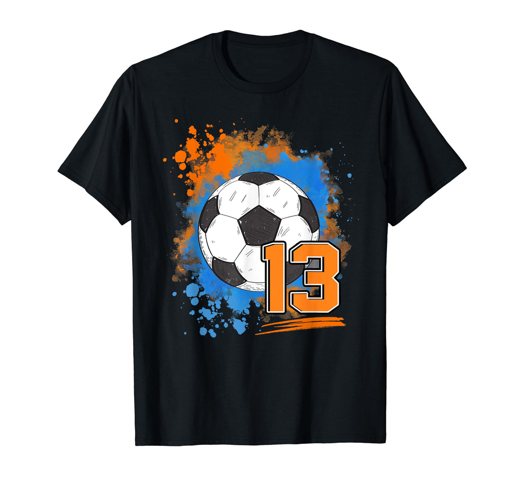 13Th Birthday 13 Years Old Soccer T-Shirt - Casual Everyday Wear Unisex - T-Shirt, Sweatshirt, Hoodie